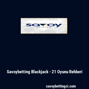 Savoybetting Blackjack - 21 Oyunu Rehberi