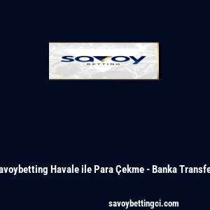 Savoybetting Havale ile Para &Ccedil;ekme - Banka Transferi